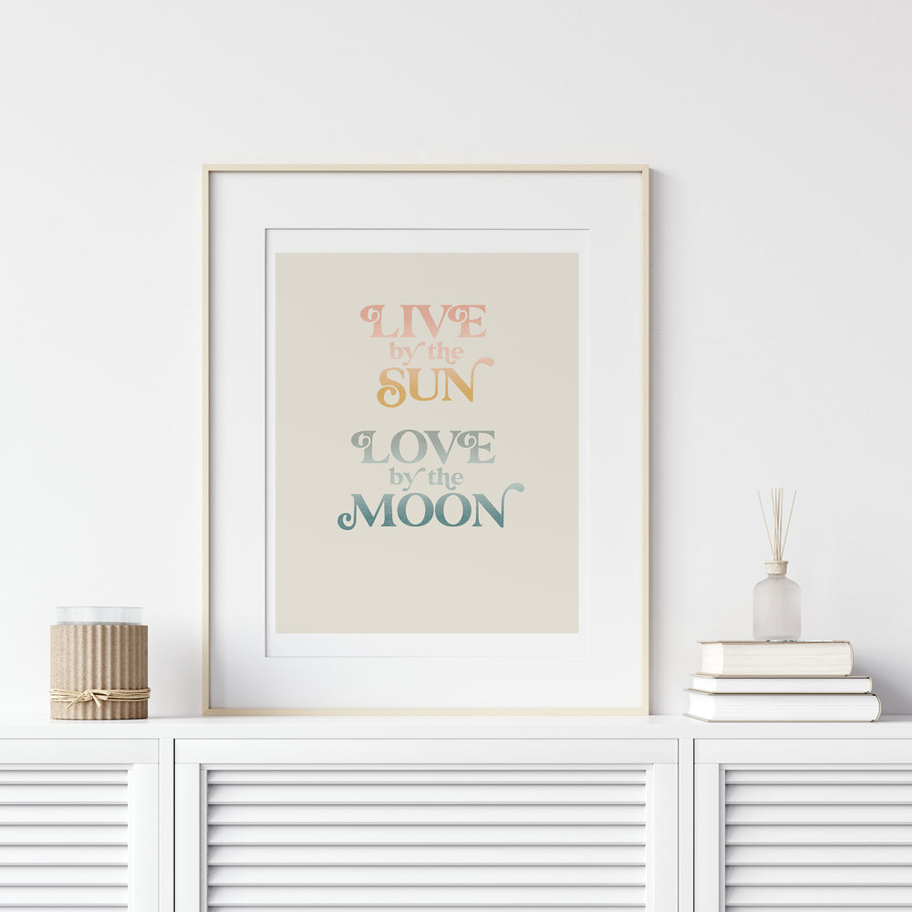 
                  
                    Live By The Sun Love By The Moon Print
                  
                